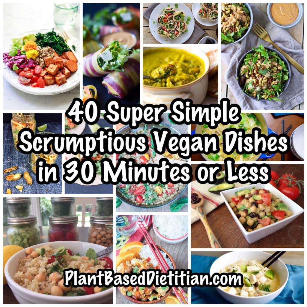 40 Super Simple, Scrumptious Vegan Dishes in 30 Minutes or Less