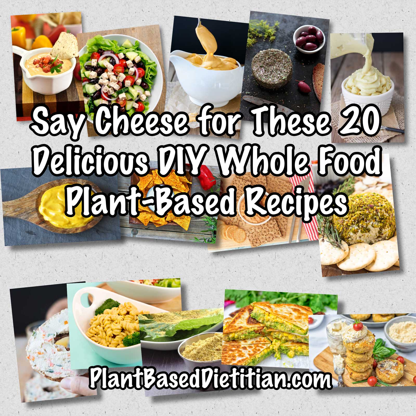 Say Cheese for these 20 Delicious DIY Whole Food Plant-Based Recipes